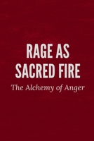 Rage as Sacred Fire: The Alchemy of Anger B0DTH5JRWV Book Cover