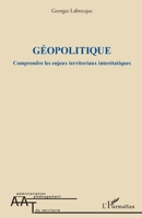 Géopolitique: Comprendre les enjeux territoriaux interétatiques (Administration Et Aménagement Du Territoire) (French Edition) 2343143706 Book Cover