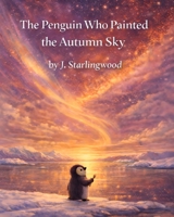 The Penguin Who Painted the Autumn Sky (The Heartglow Collection) B0GCLN8JF2 Book Cover