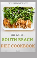 THE LATEST SOUTH BEACH DIET COOKBOOK 2021: Reverse Your Metabolism and Improve Your Health With Delicious Recipes And Stay Lean with Real Foods for Real Weight Loss B08TW5FLT4 Book Cover