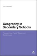 Geography in Secondary Schools: Researching Pupils' Classroom Experiences 1472569172 Book Cover