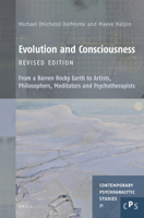 Evolution and Consciousness, Revised Edition: From a Barren Rocky Earth to Artists, Philosophers, Meditators and Psychotherapists 900452374X Book Cover