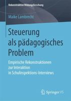 Steuerung ALS P�dagogisches Problem: Empirische Rekonstruktionen Zur Interaktion in Schulinspektions-Interviews 365820737X Book Cover