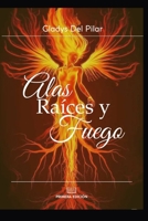 Alas, Raices y Fuego: Un viaje de emociones B0FWF2PGHY Book Cover