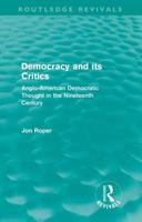 Democracy and Its Critics: Anglo-American Democratic Thought in the Nineteenth Century 0415608872 Book Cover