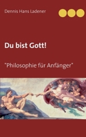 Du bist Gott: Philosophie für Anfänger (German Edition) 3750486921 Book Cover