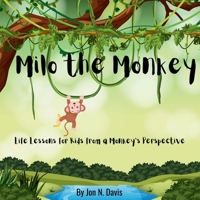 Milo the Monkey: Life Lessons for Kids from a Monkey's Perspective B0FRFX8Q9T Book Cover