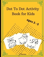 Dot To Dot Activity Book for Kids: Fun number tracing books for kids ages 3-5, Connect The Dots and Reveal the Cute Animals, Learn Numbers from 1 to 15, 1684945178 Book Cover