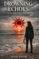 Drowning Echoes: Book 3 of The Echo Room (The Echo Files) B0GF8XQRR7 Book Cover