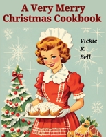 A Very Merry Christmas Cookbook: Color Illustrated with Picture for Every Recipes 1835524303 Book Cover