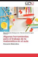 Algunas Herramientas Para El Trabajo de La Matematica En El Aula 3848468352 Book Cover