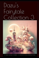Dazu's Fairytale Collection 3: 21 New magic stories B0C2SG2F1G Book Cover