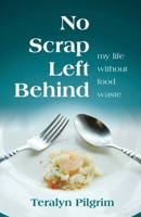 No Scrap Left Behind: My Life Without Food Waste 0757325165 Book Cover