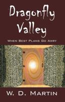 Dragonfly Valley: When Best Plans Go Awry 1478718323 Book Cover