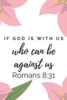 If God Is With Us Who Can Be Against Us: Apostle Paul Verse Notebook (Personalized Bible Scriptures for Christians) 1072414937 Book Cover