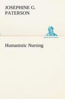 Humanistic Nursing (A Wiley Biomedical Publication) 3849151905 Book Cover