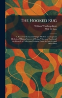 The Hooked Rug: A Record of Its Ancient Origin Modern Development Methods of Making Sources of Design Value as a Handicraft the Growth of Collections Probable Future in America and Other Data 1025719867 Book Cover