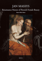 Jan Massys (C. 1510-1573): Renaissance Painter of Flemish Female Beauty 2503607209 Book Cover