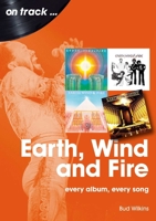 Earth, Wind and Fire: Every Album, Every Song 1789522722 Book Cover