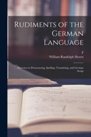 Rudiments of the German Language; Exercises in Pronouncing, Spelling, Translating, and German Script 1373217294 Book Cover