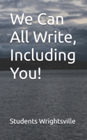 We Can All Write, Including You! B0F7ND8R2F Book Cover