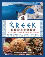 The Greek Cookbook: 75 Delicious Keto Recipes from Greece Reinvigorate Your Body and Stay Healthy 1008981311 Book Cover