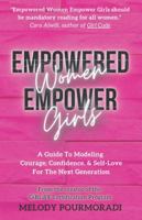Empowered Women Empower Girls: A Guide To Modeling Courage, Confidence, And Self-Love For The Next Generation 1732098034 Book Cover