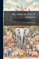 My Own Album Of Animals... 1279268638 Book Cover