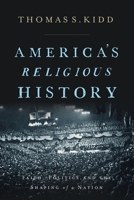 America's Religious History: Faith, Politics, and the Shaping of a Nation 0310586178 Book Cover