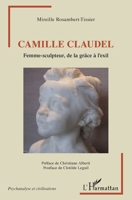 Camille Claudel: Femme-sculpteur, de la grâce à l'exil (Psychanalyse Et Civilisations) (French Edition) 2343220816 Book Cover