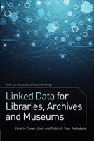 Linked Data for Libraries, Archives and Museums: How to Clean, Link and Publish your Metadata 0838912516 Book Cover