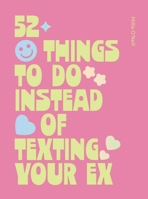 52 Things to Do Instead of Texting Your Ex 1807120171 Book Cover