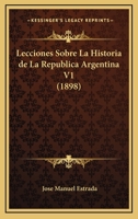 Lecciones Sobre La Historia de La Republica Argentina V1 (1898) 1249023408 Book Cover