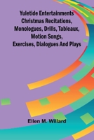 Yuletide entertainments Christmas recitations, monologues, drills, tableaux, motion songs, exercises, dialogues and plays 9362994968 Book Cover
