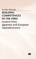 Building Competences in the Firm: Lessons from Japanese and European Optoelectronics 1349238759 Book Cover