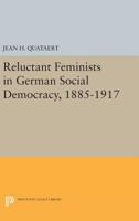 Reluctant Feminists in German Social Democracy, 1885-1917 0691607486 Book Cover