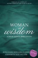 Woman of Wisdom: Threads of Covenant Woven through the Pages of Ruth 1486617166 Book Cover