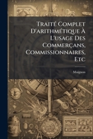 Traité Complet D'arithmétique À L'usage Des Commerçans, Commissionnaires, Etc: Avec Un Traité De Réduction Des Monnoies Les Plus En Usage Tant Dans Le Canton De Berne Que De Fribourg 1245621769 Book Cover