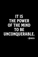 It is the Power of the Mind to be Unconquerable. Seneca: A Stoic Journal and Stoicsm Notebook 1671198301 Book Cover