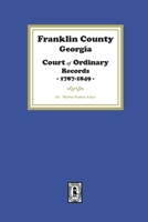 Franklin County, Georgia Court of Ordinary Records, 1787-1849 163914224X Book Cover