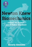 Newton Knew Biomechanics: Unravel the Science Behind Human Movement 1942357613 Book Cover