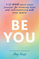 Be You: A 52-Week Self-Care Journal for Slowing Down and Reconnecting with Your Goals 1728271738 Book Cover