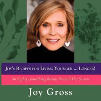 Joy's Recipes for Living Younger...Longer: An Eighty-Something Beauty Reveals Her Secrets 0983051720 Book Cover