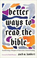 Better Ways to Read the Bible: (Four New Lenses for Making Sense of Scripture)