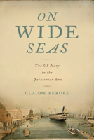 On Wide Seas: The US Navy in the Jacksonian Era 0817361898 Book Cover