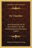 De Chasidim: Eene Bladzijde Uit De Geschiedenis Van Het Hedendaagsche Jodendom (1891) 1167458478 Book Cover