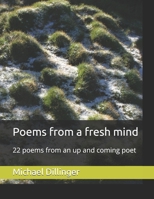 Poems from a fresh mind: 22 poems from an up and coming poet 1794550496 Book Cover