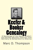 Keefer & Booker Genealogy: A Genealogy of the Keefer (Kiefer) and Booker (Bucher) Families from Germany & Switzerland to America 1945376007 Book Cover