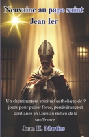 Neuvaine au pape saint Jean Ier: Un cheminement spirituel catholique de 9 jours pour puiser force, persévérance et confiance en Dieu au milieu de la souffrance. (French Edition) B0GZPCWYBT Book Cover