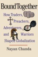 Bound Together: How Traders, Preachers, Adventurers, and Warriors Shaped Globalization 0300112017 Book Cover